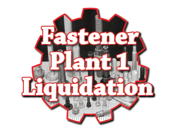 Fastener Plant 1 Liquidation