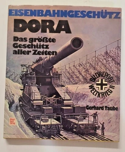 Eisenbahngeschutz Dora: D. Grosste Geschutz Aller Zeiten by by Gerhard Taube